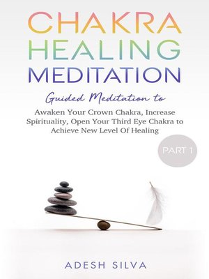 cover image of Chakra Healing Meditation Part 1 Guided Meditation to Awaken Your Crown Chakra, Increase Spirituality, Open Your Third Eye Chakra to Achieve New Level of Healing